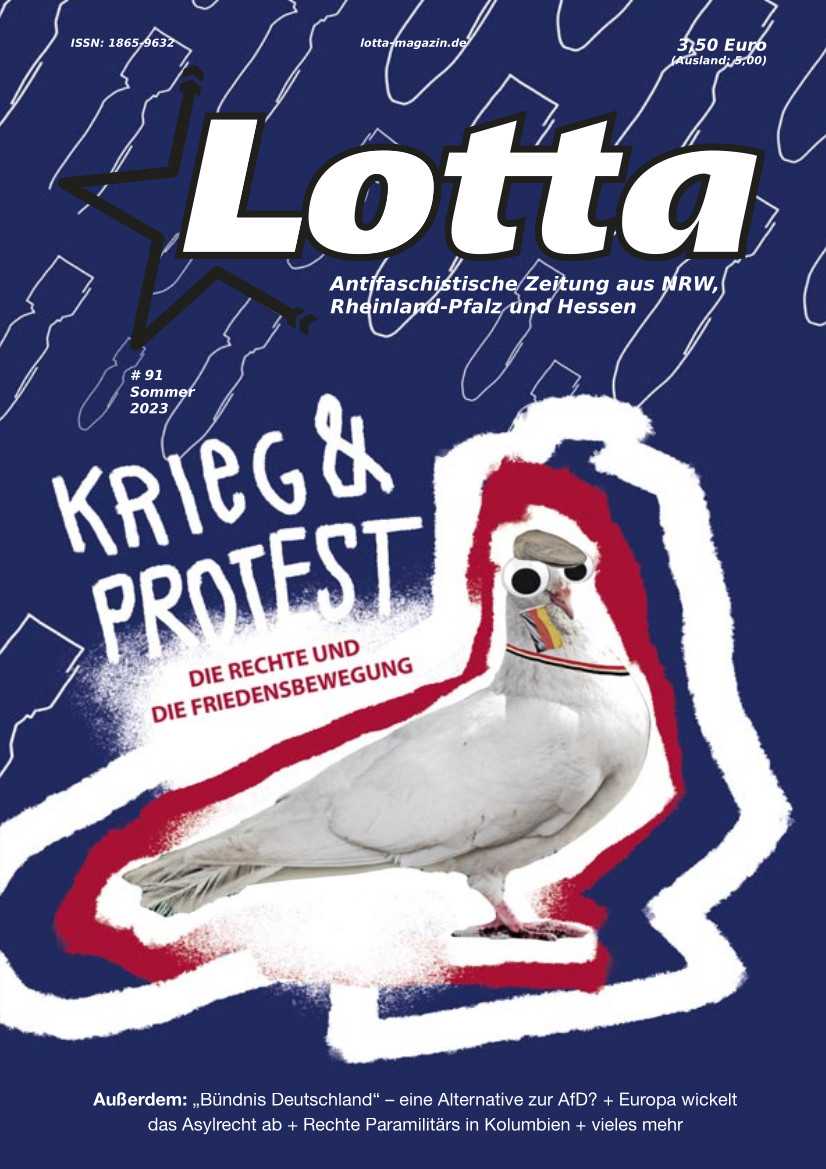 Titelblatt der LOTTA-Ausgabe 91. Abgebildet ist eine Collage: eine Taube mit schwarz-weiß-roter Schärpe, einer Burschi-Kappe, unterschiedlich großen Wackelaugen, die eine Deutschland-Fahne im Schnabel hält. Darüber steht der Titel des Schwerpunkts: Krieg und Protest. Die Rechte und die Friedensbewegung.